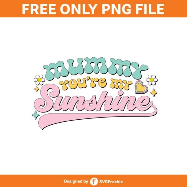 Mummy You're My Sunshine Clipart PNG