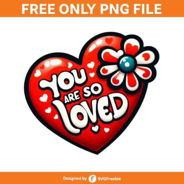 You Are so Loved Sublimation Clipart PNG