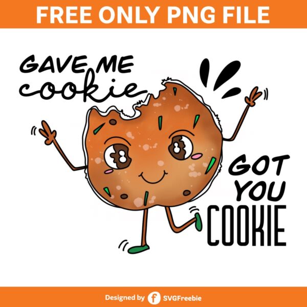 Gave Me Cookie Got You Cookie PNG