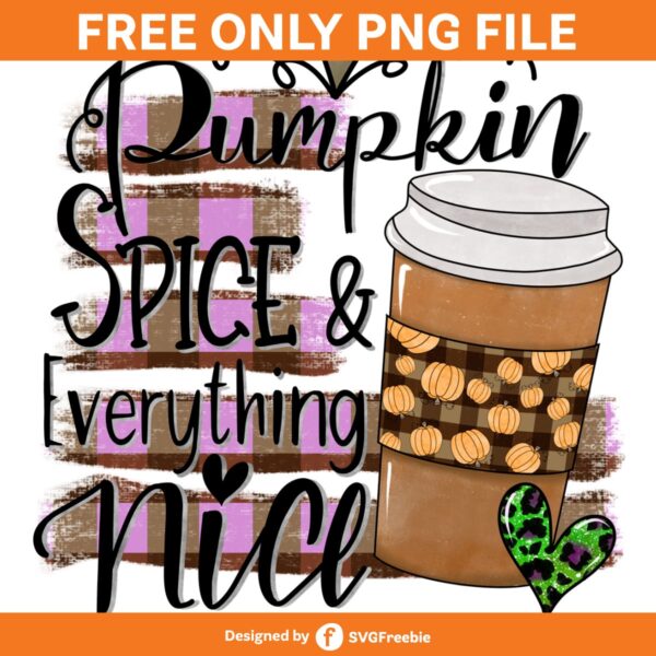 Pumpkin Spice and Everything Nice PNG