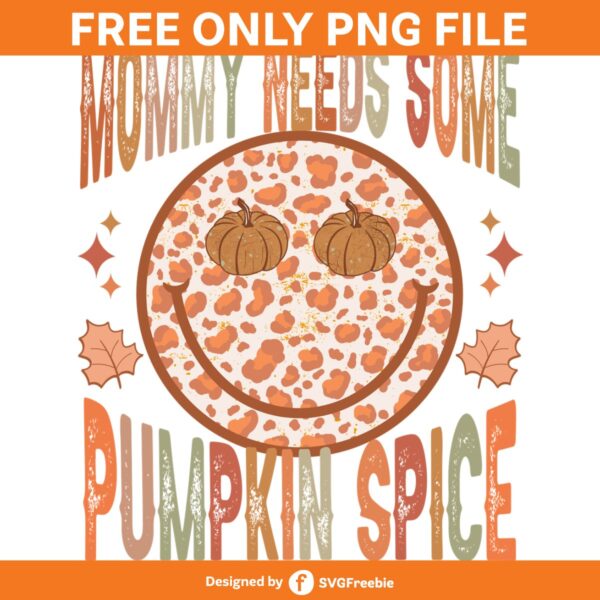 Mommy Needs Some Pumpkin Spice Fall PNG