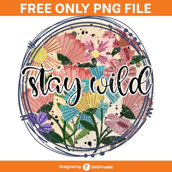 Stay Wild Flower Sublimation