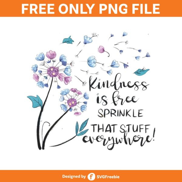 Kindness is Free Sprinkle It Everywhere