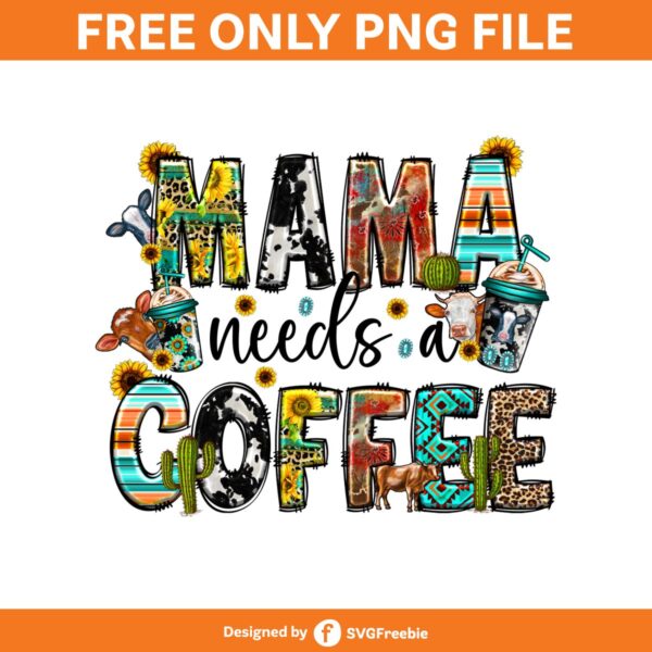 Mama Sublimation, Mama Needs Coffee Png