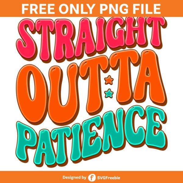 Straight Outta Patience Sublimation PNG