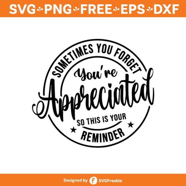 Sometimes You Forget You're Appreciated so This Is Your Reminder Svg